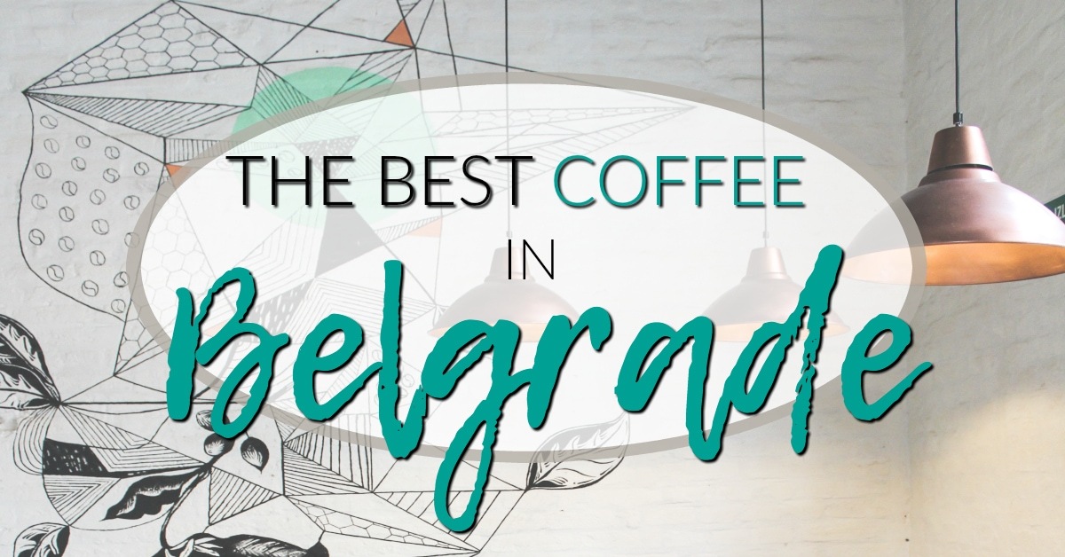 The Best Coffee in Belgrade, Serbia