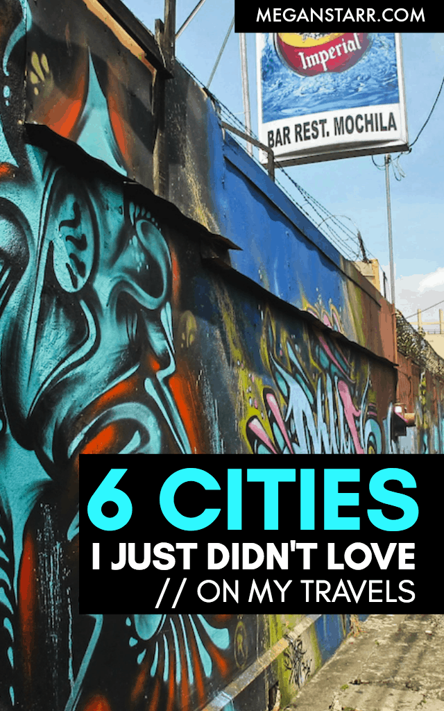 You can't love everywhere you visit. This post talks about 6 cities that I didn't love or connect with on my travels and why I hope to revisit each someday. Click to see which cities made the list!