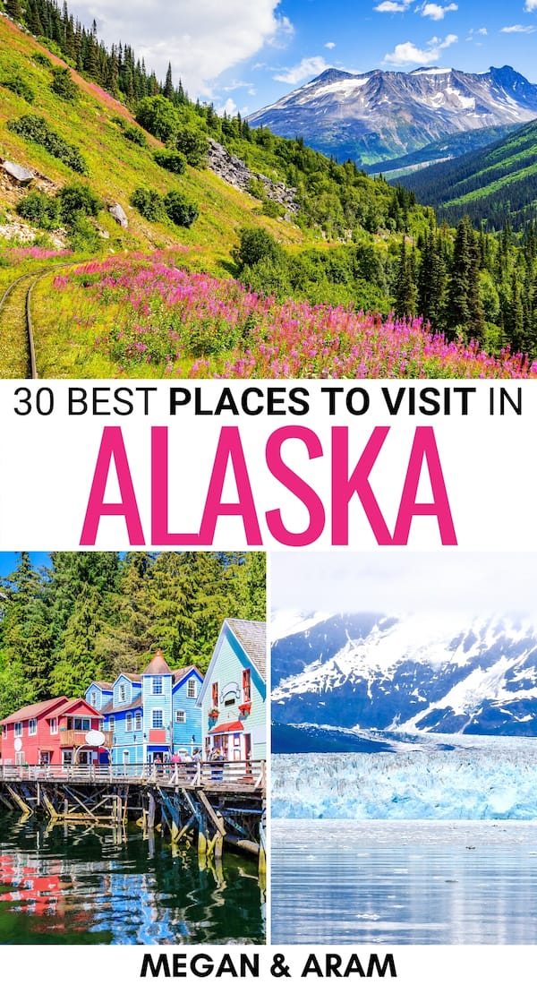 30 Amazing Places to Visit in Alaska (National Parks & More)